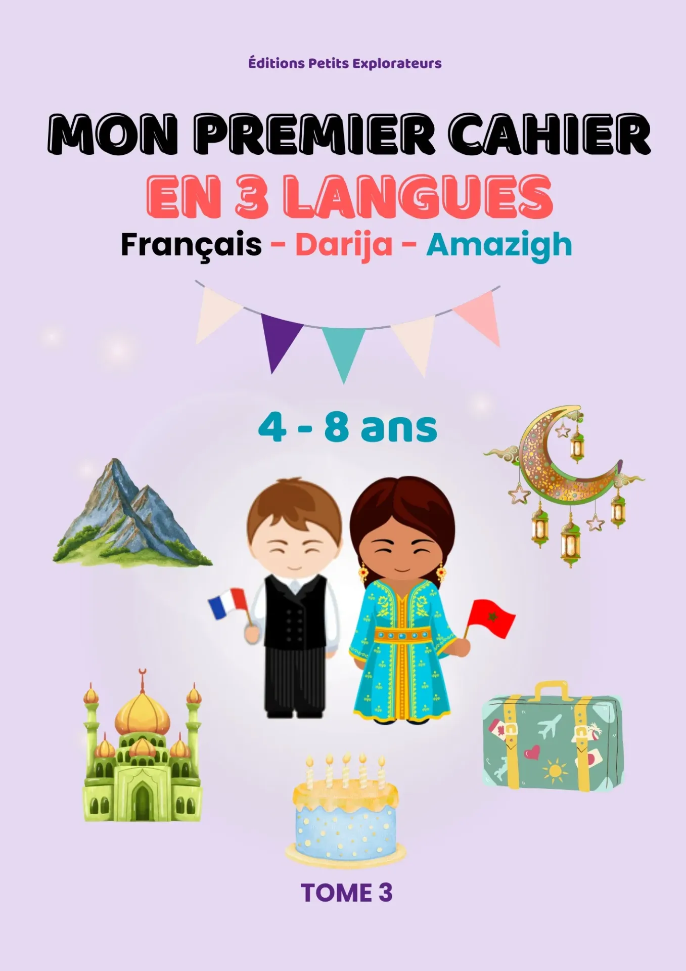 MON PREMIER CAHIER EN 3 LANGUES - TOME 3 : Cahier d'activités : Français, Darija (Arabe Marocain) et Amazigh (Berbère) | Voyage, Fêtes, Culture et Artisanat