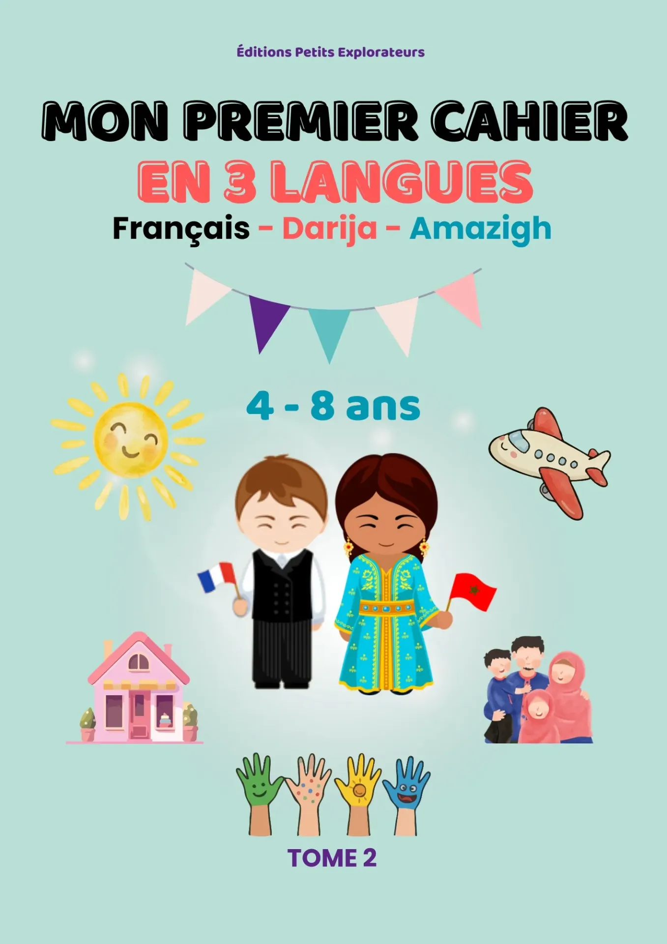 MON PREMIER CAHIER EN 3 LANGUES - TOME 2 : Cahier d'activités : Français, Darija (Arabe Marocain) et Amazigh (Berbère) | Famille, Corps Humain, Maison, Météo, École (4 - 8 ans)